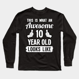 This Is What An Awesome 10 Year Old Looks Like 10th Birthday Long Sleeve T-Shirt